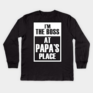 I'm The Boss At Papa's Place Funny Father's Day Kids Long Sleeve T-Shirt